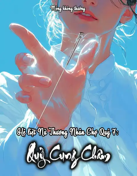 Nữ Thương Nhân Chợ Quỷ Phần 7: Quỷ Cung Châm