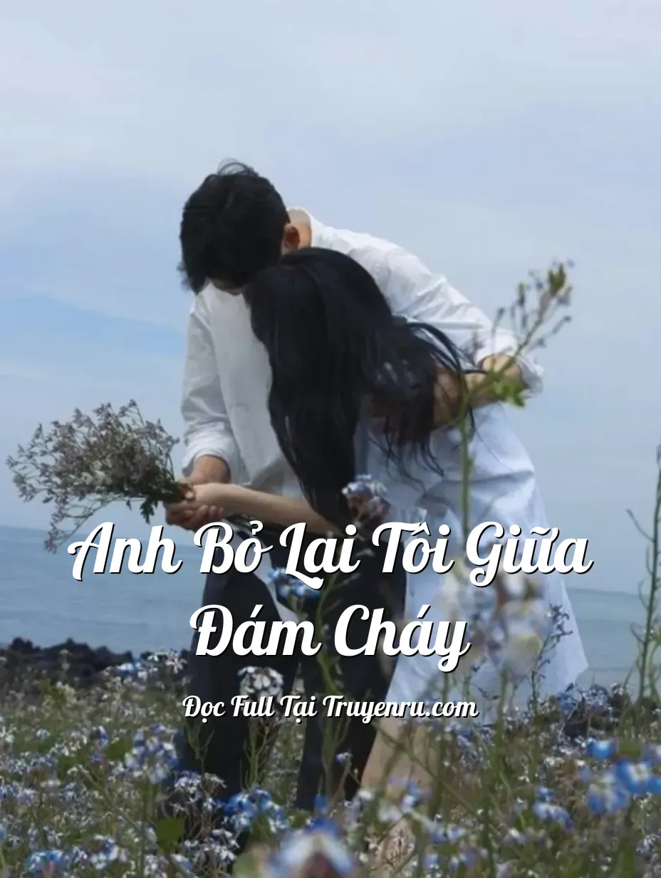Bìa truyện Anh Bỏ Lại Tôi Giữa Đám Cháy