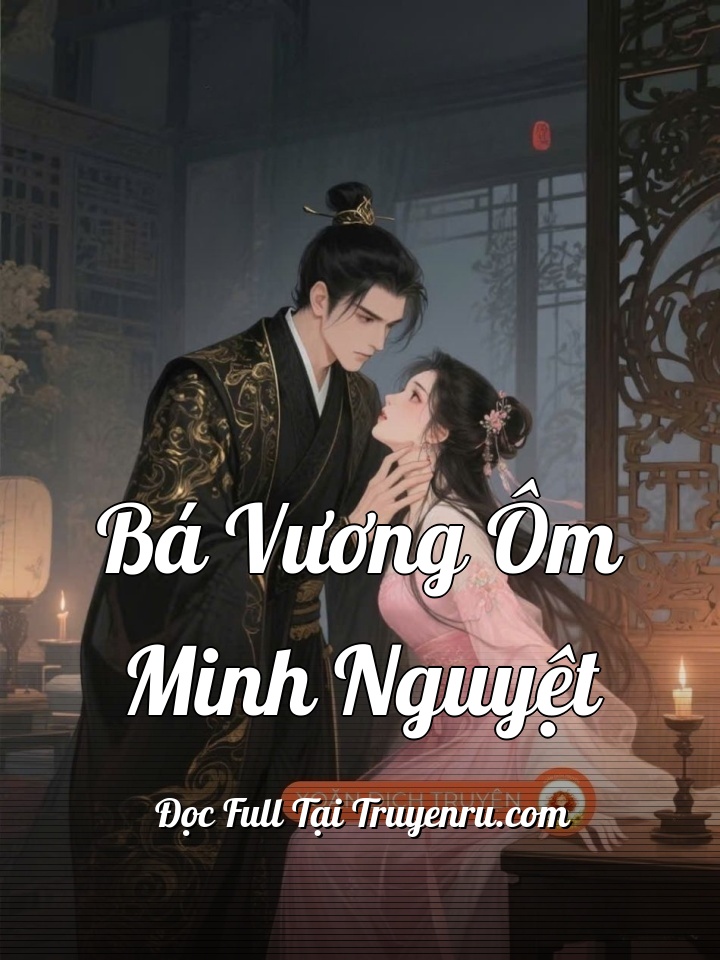 Bá Vương Ôm Minh Nguyệt