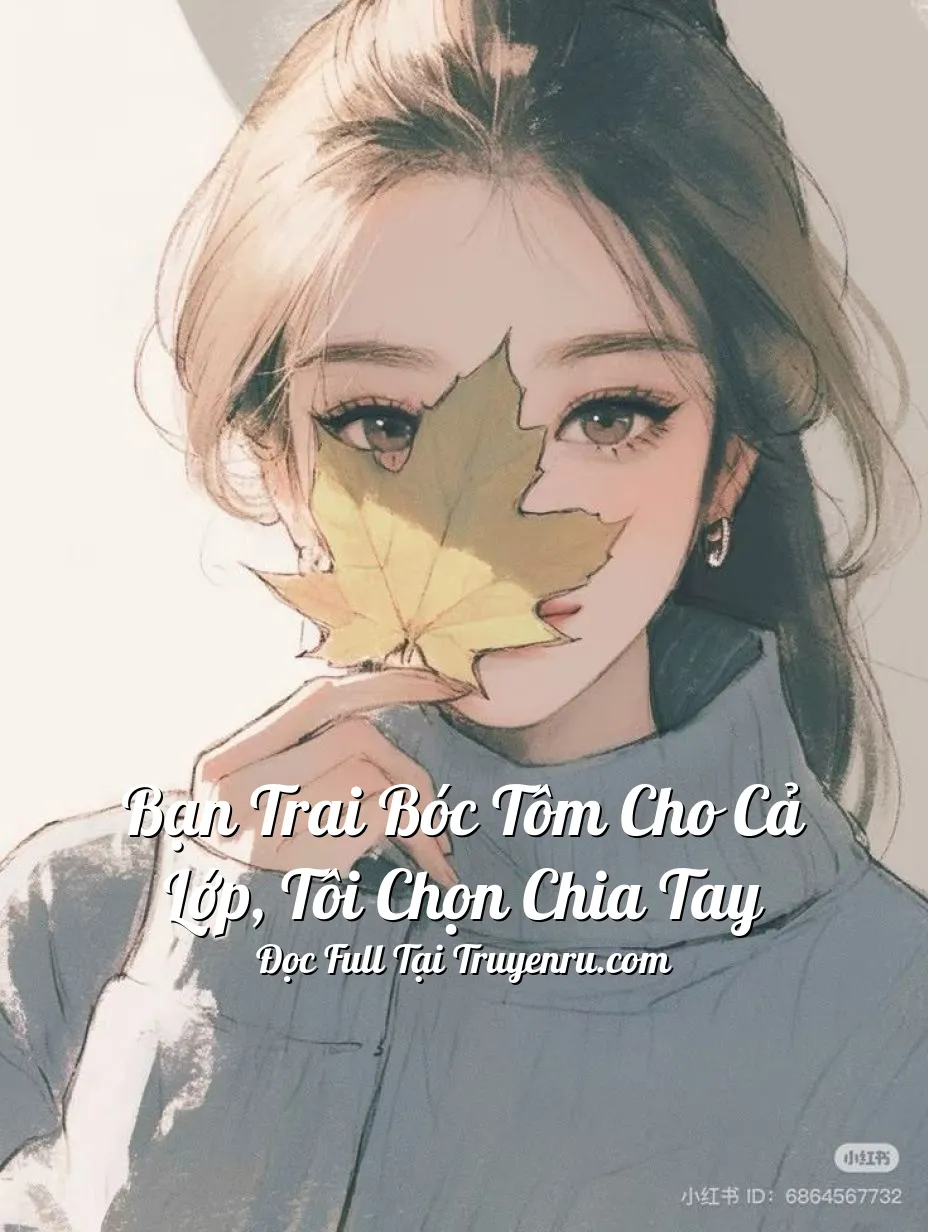 Bạn Trai Bóc Tôm Cho Cả Lớp, Tôi Chọn Chia Tay