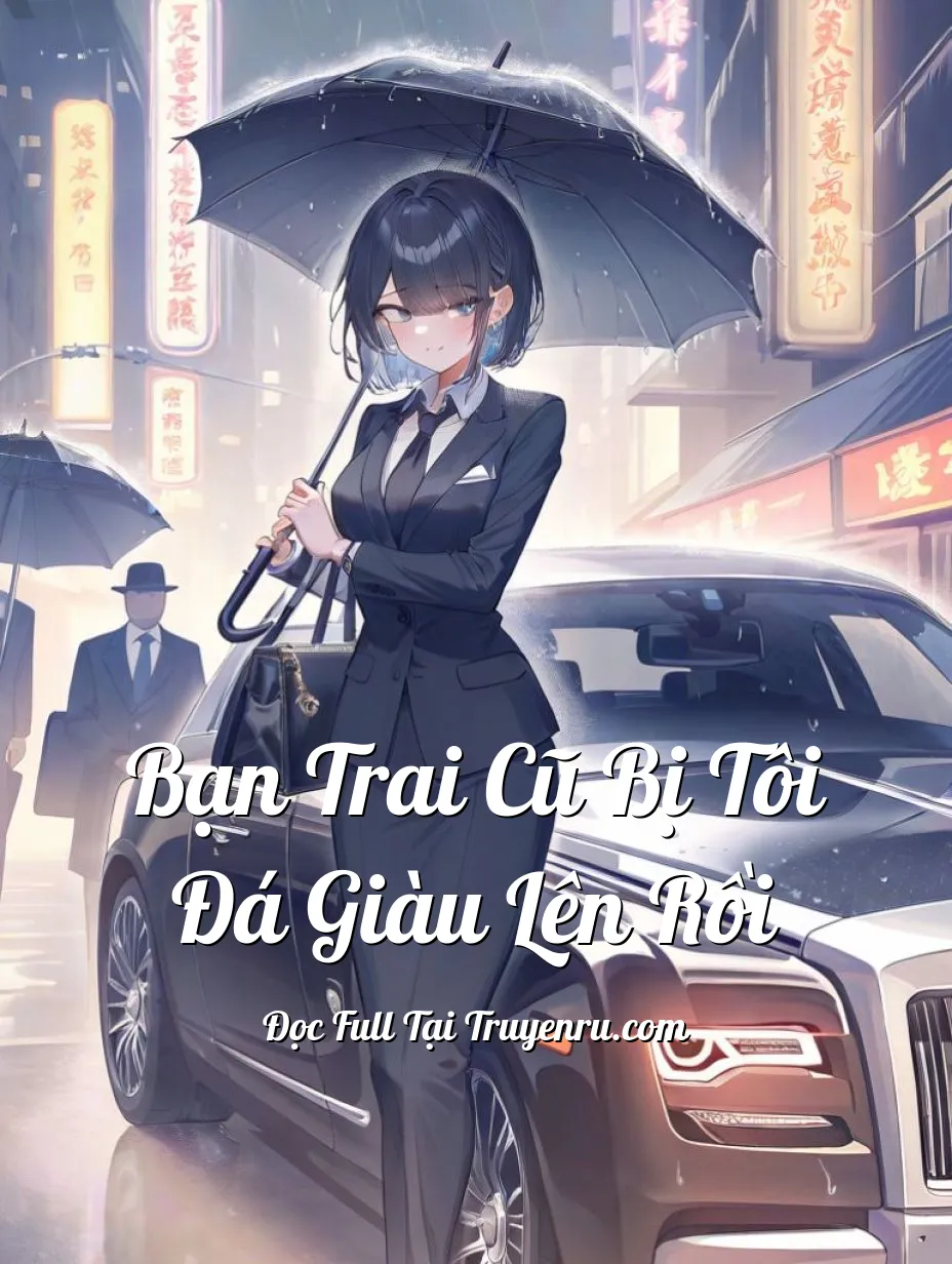 Bạn Trai Cũ Bị Tôi Đá Giàu Lên Rồi