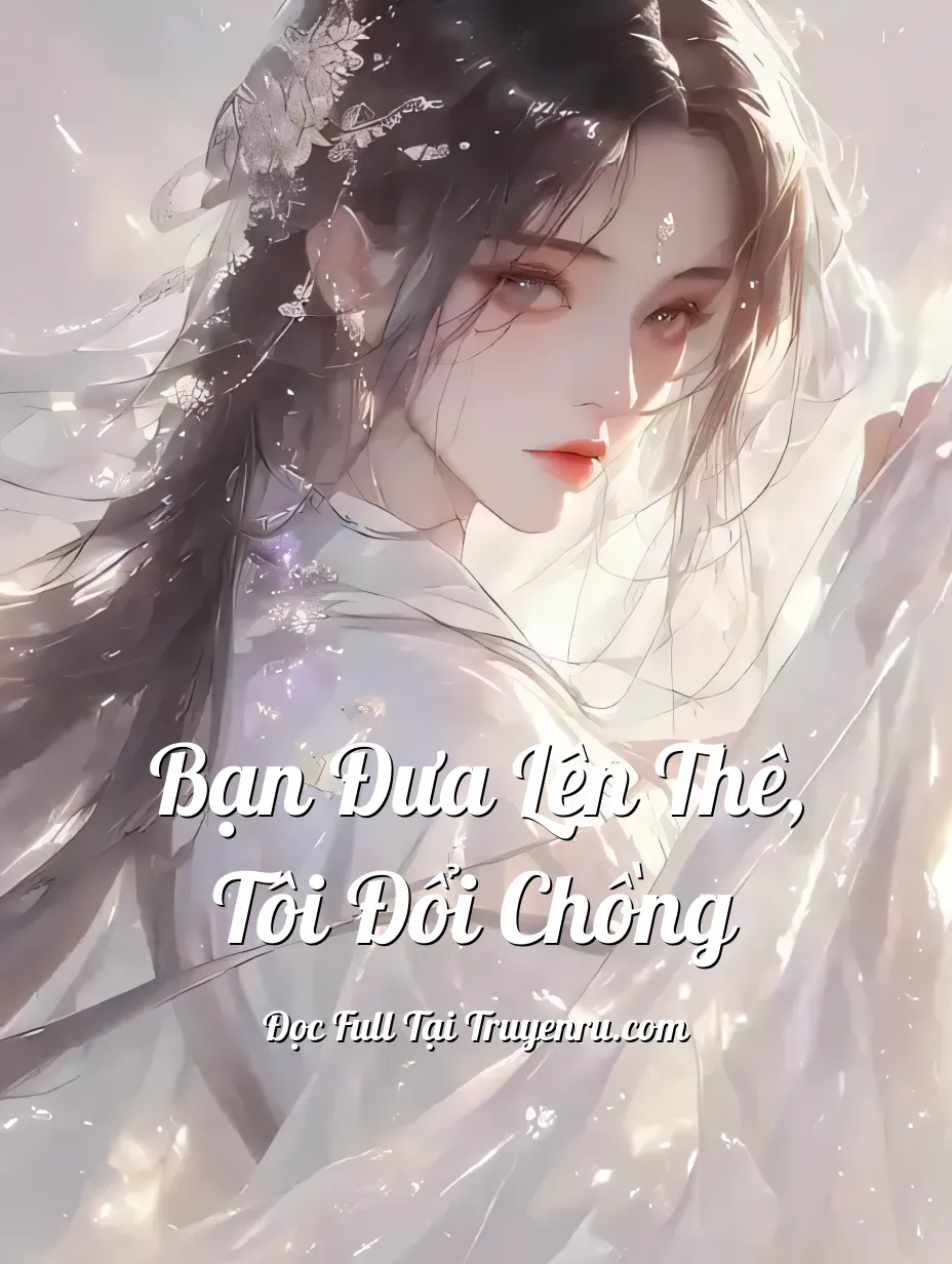 Bìa truyện Bạn Đưa Lên Thê, Tôi Đổi Chồng