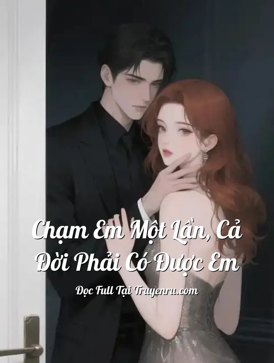 Chạm em một lần, cả đời phải có được em