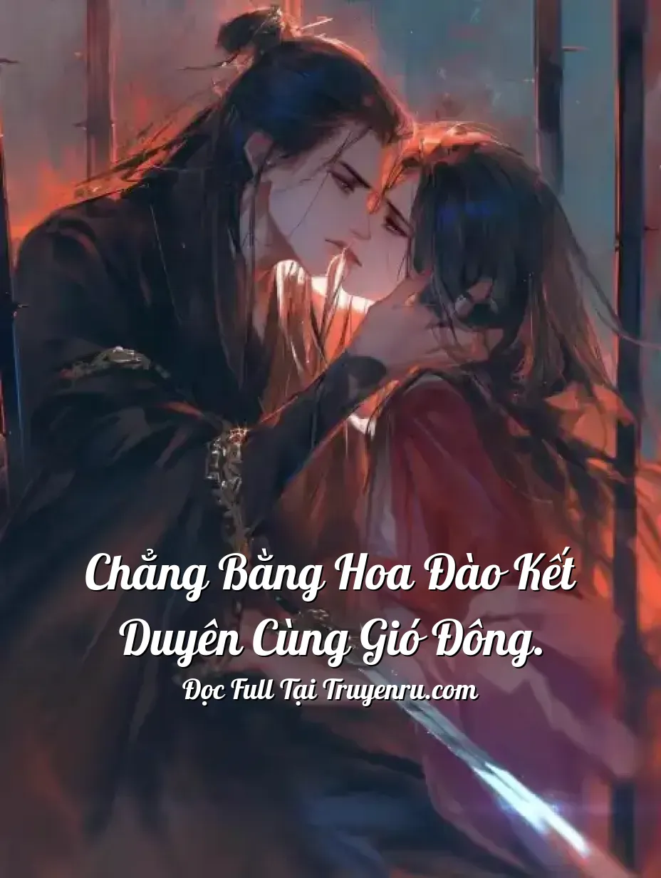 Chẳng bằng hoa đào kết duyên cùng gió đông.