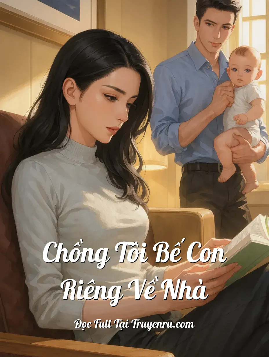 Chồng Tôi Bế Con Riêng Về Nhà