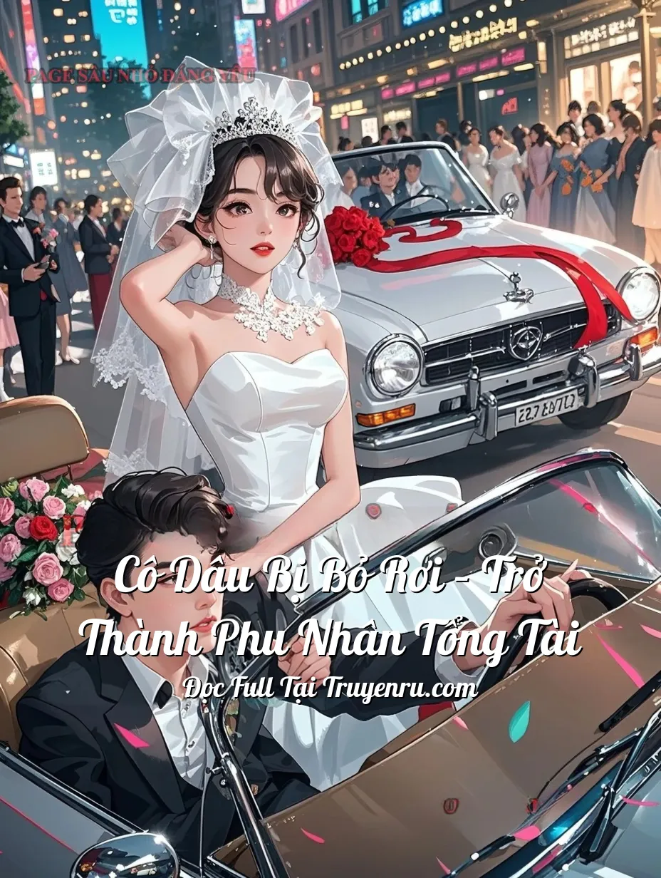 Cô Dâu Bị Bỏ Rơi – Trở Thành Phu Nhân Tổng Tài