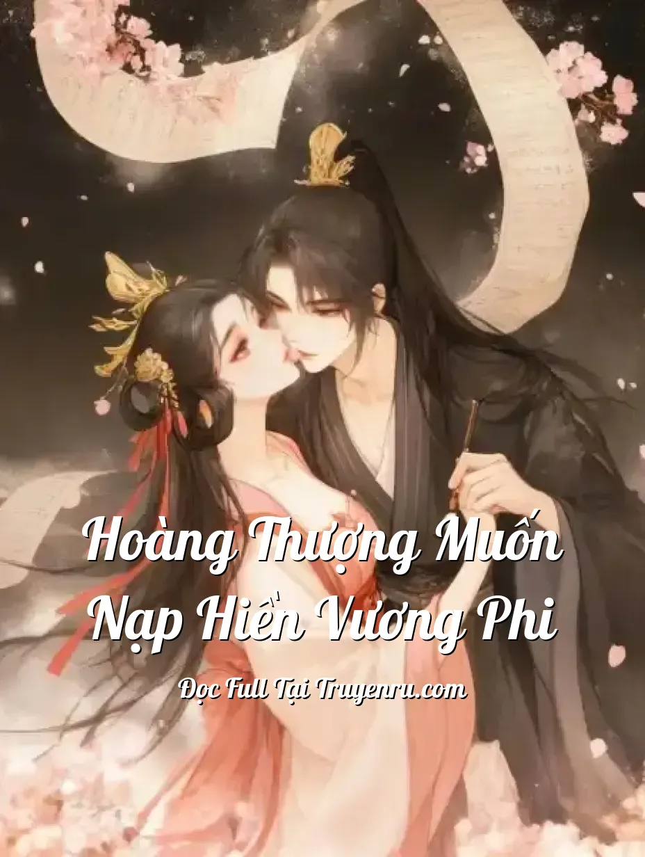 Hoàng Thượng Muốn Nạp Hiền Vương Phi