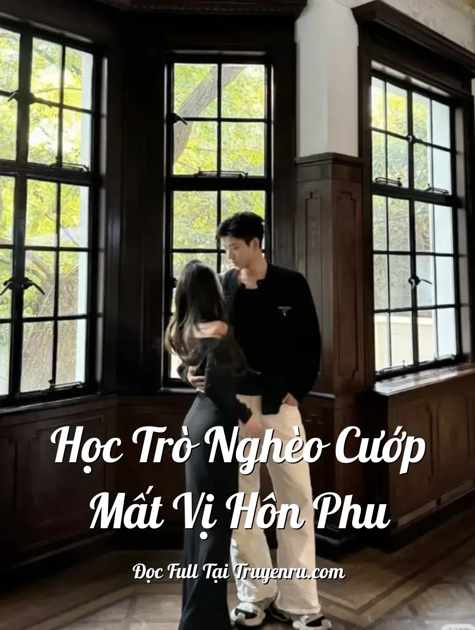 Học Trò Nghèo Cướp Mất Vị Hôn Phu