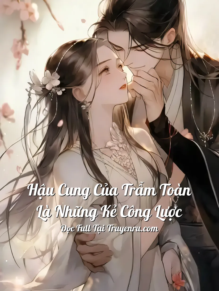 Hậu Cung Của Trẫm Toàn Là Những Kẻ Công Lược