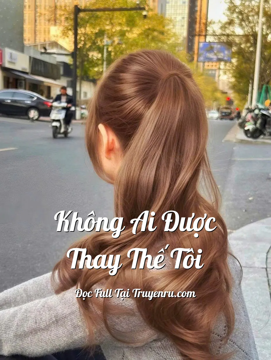 Bìa truyện KHÔNG AI ĐƯỢC THAY THẾ TÔI