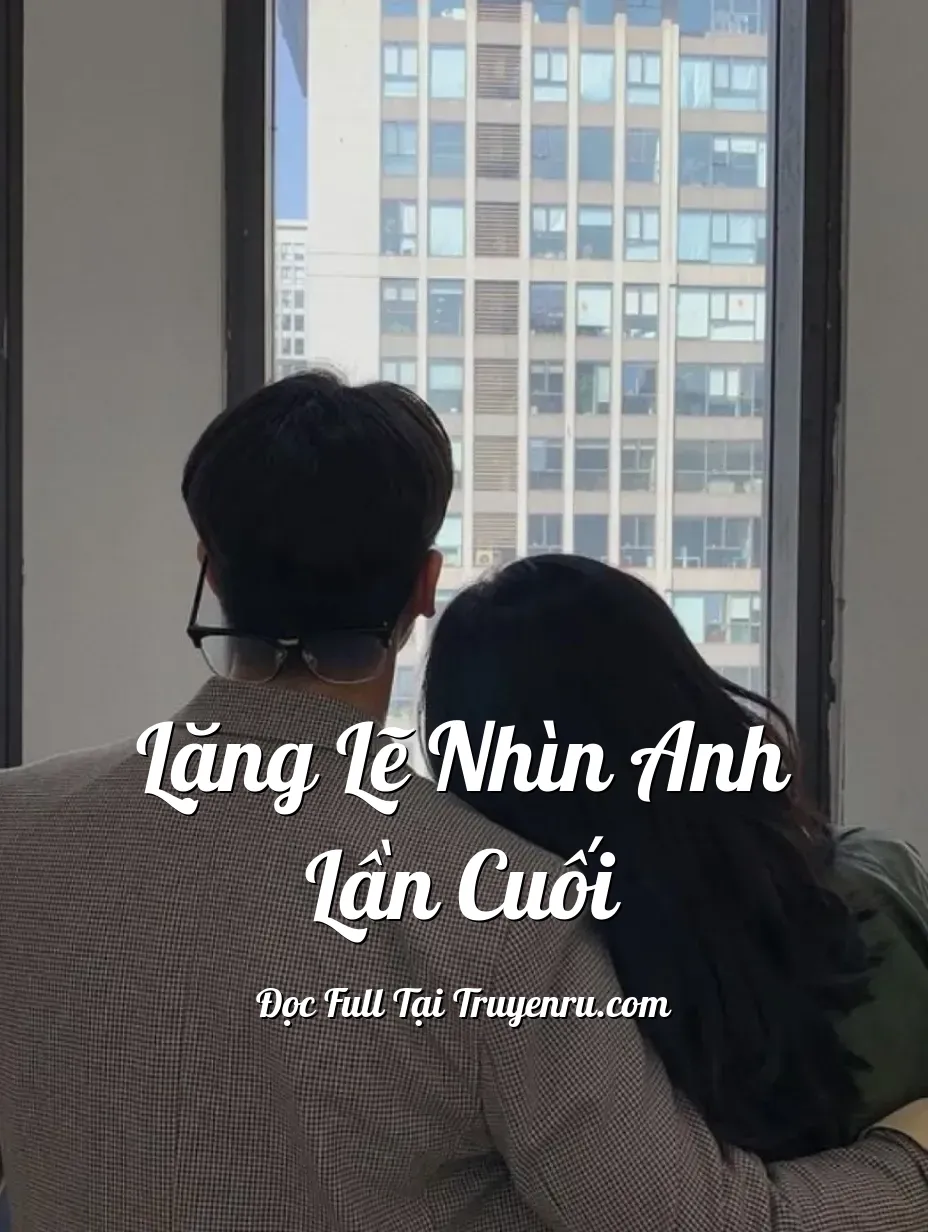 Bìa truyện Lặng Lẽ Nhìn Anh Lần Cuối