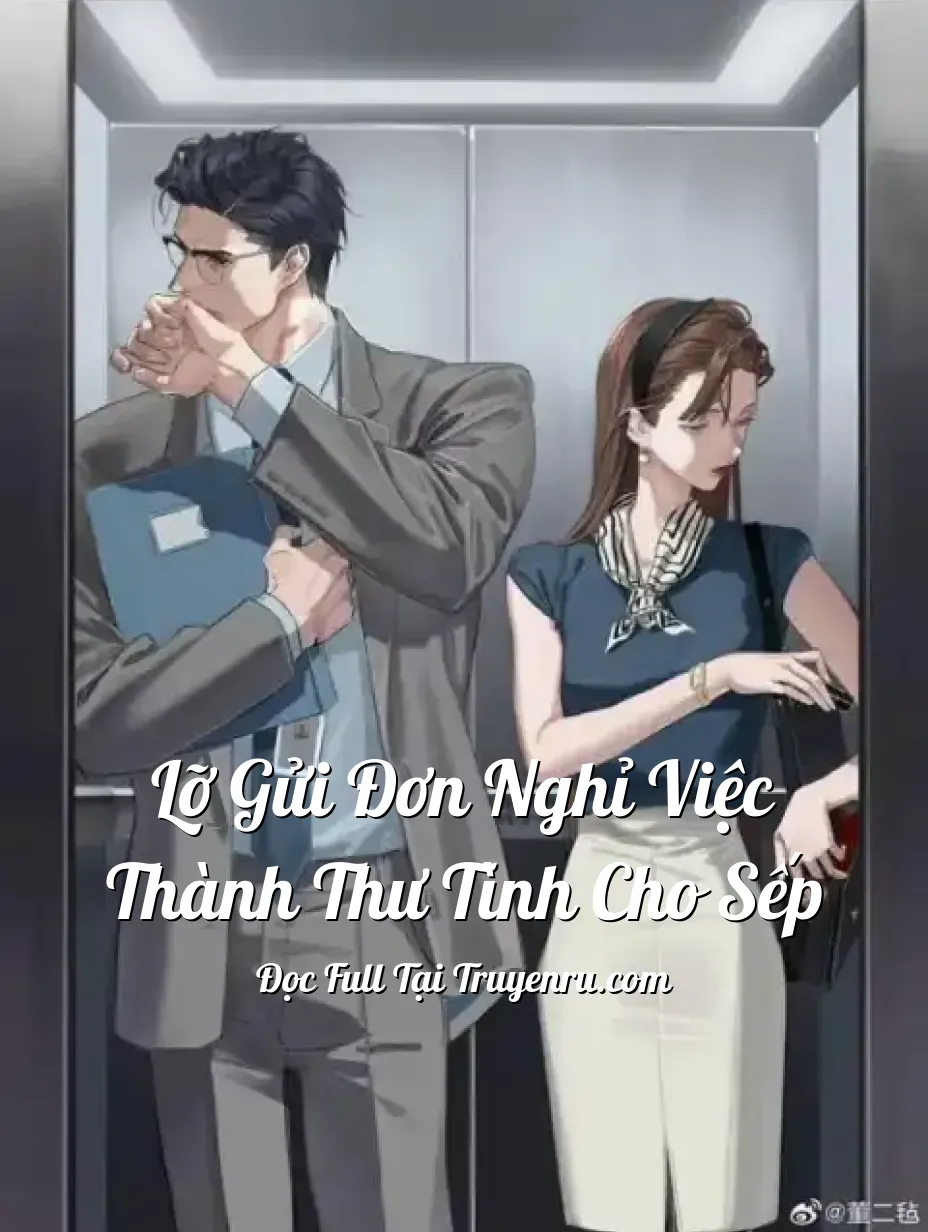 Lỡ Gửi Đơn Nghỉ Việc Thành Thư Tình Cho Sếp