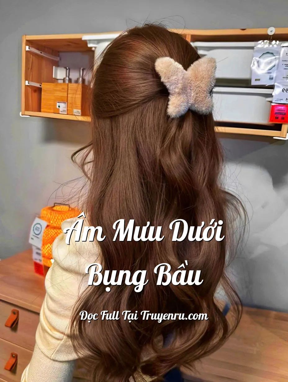 ÂM MƯU DƯỚI BỤNG BẦU