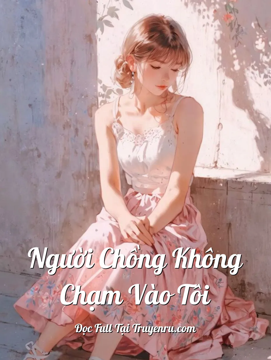 Người Chồng Không Chạm Vào Tôi