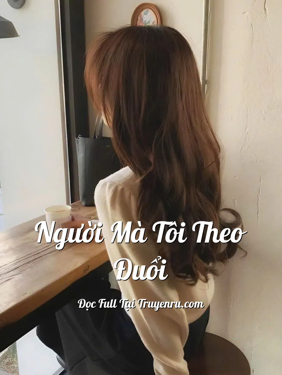 NGƯỜI MÀ TÔI THEO ĐUỔI