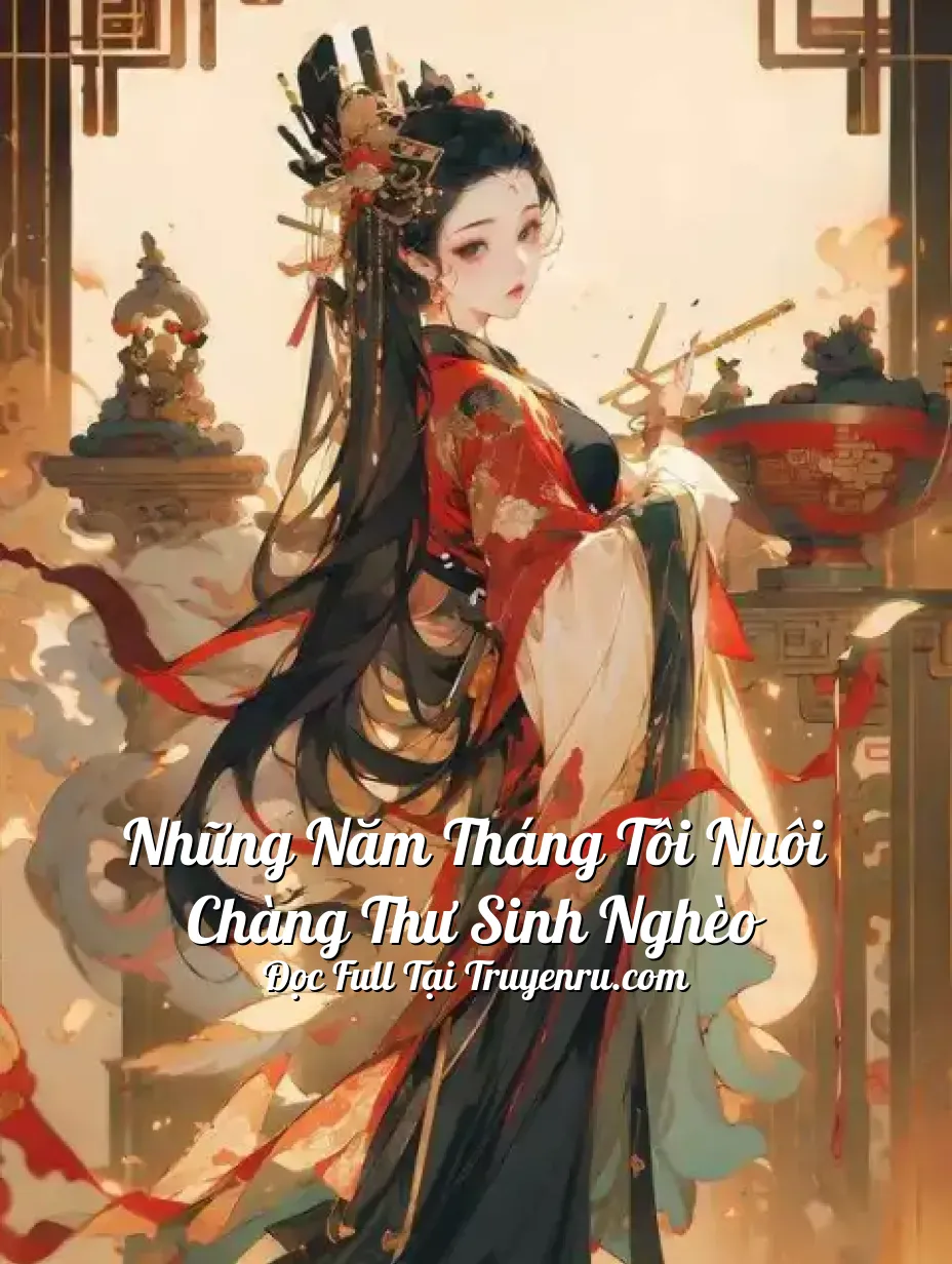 Những Năm Tháng Tôi Nuôi Chàng Thư Sinh Nghèo