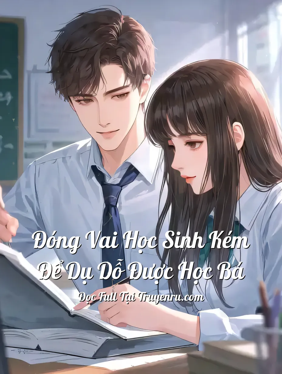 Đóng Vai Học Sinh Kém Để Dụ Dỗ Được Học Bá