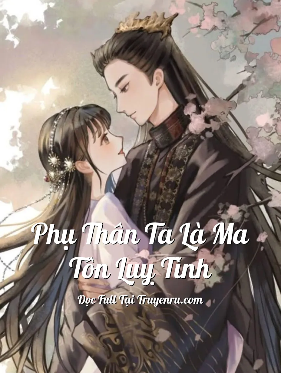 Bìa truyện Phụ Thân Ta Là Ma Tôn Luỵ Tình
