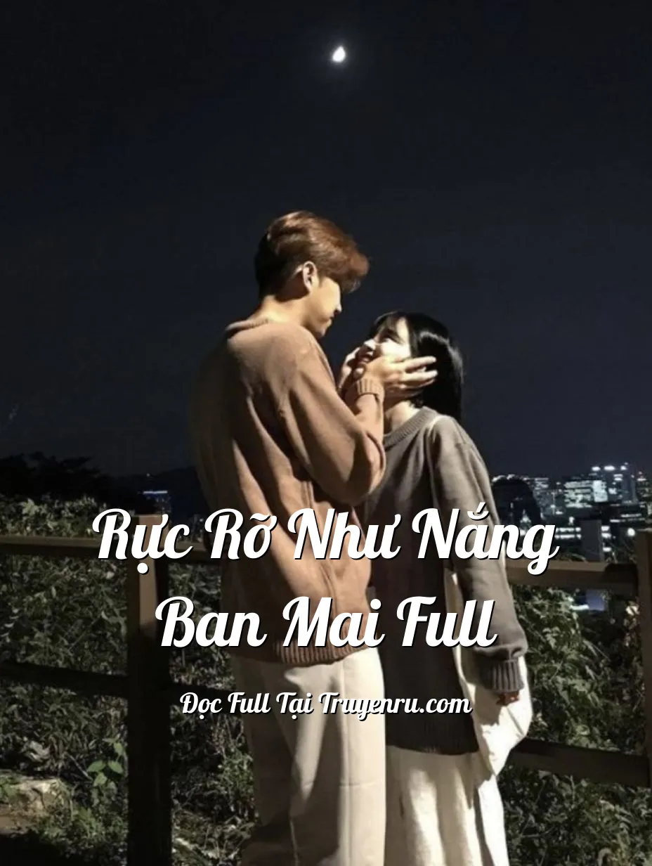 RỰC RỠ NHƯ NẮNG BAN MAI FULL