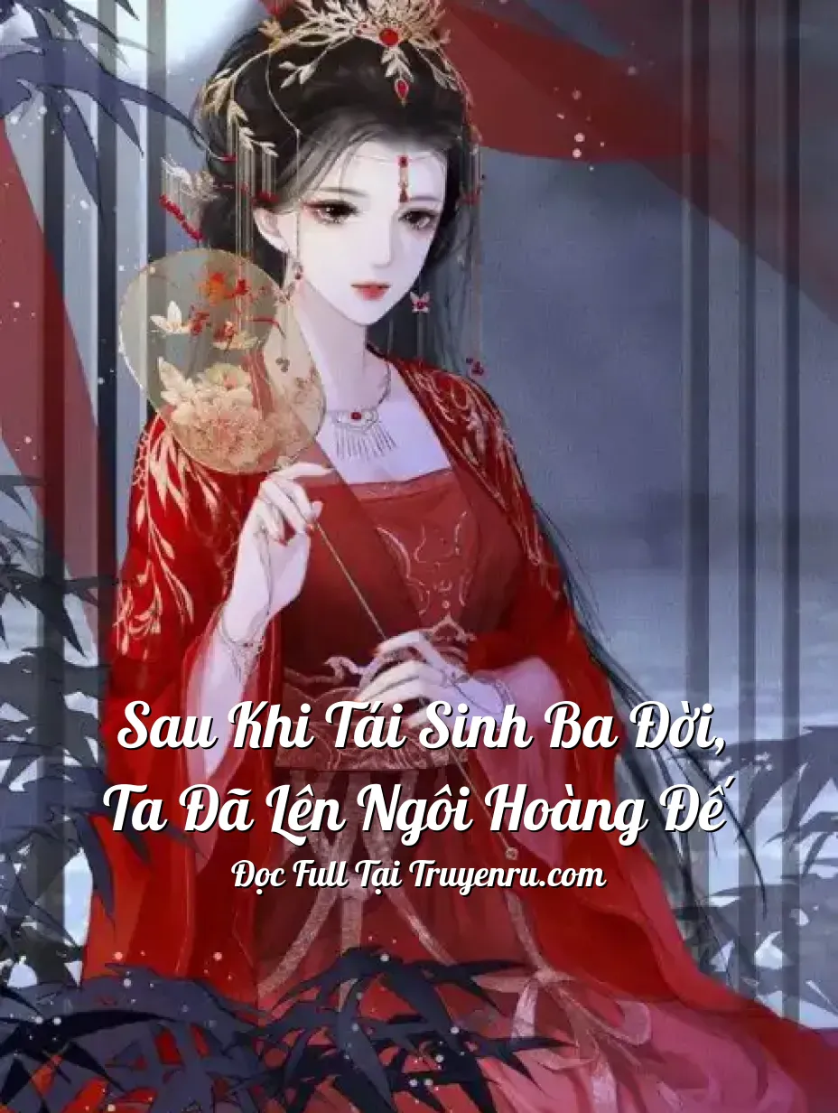 Bìa truyện Sau Khi Tái Sinh Ba Đời, Ta Đã Lên Ngôi Hoàng Đế