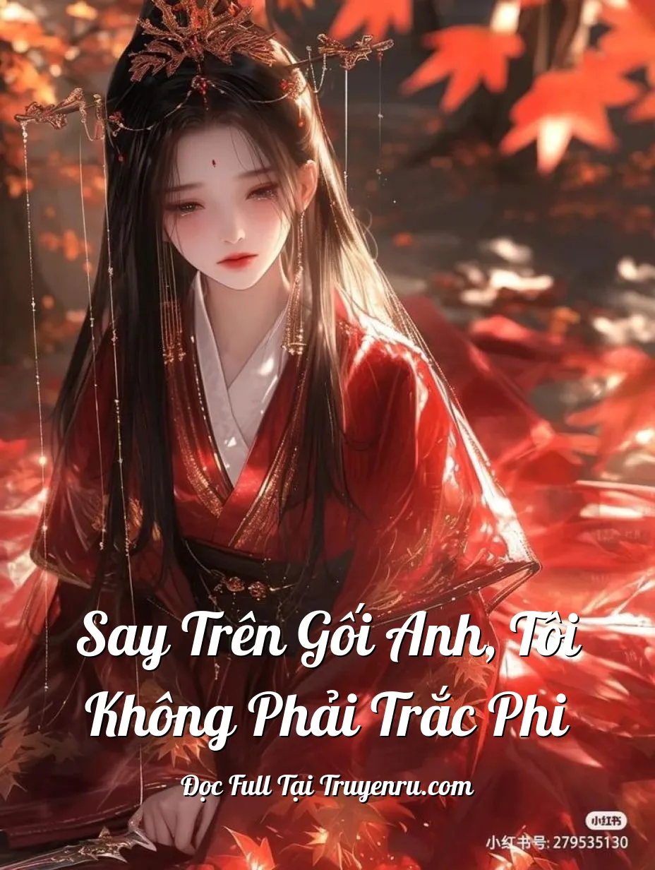 Say Trên Gối Anh, Tôi Không Phải Trắc Phi