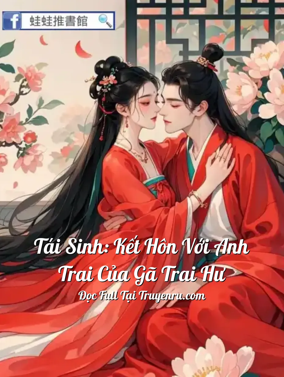 Bìa truyện Tái Sinh: Kết Hôn Với Anh Trai Của Gã Trai Hư