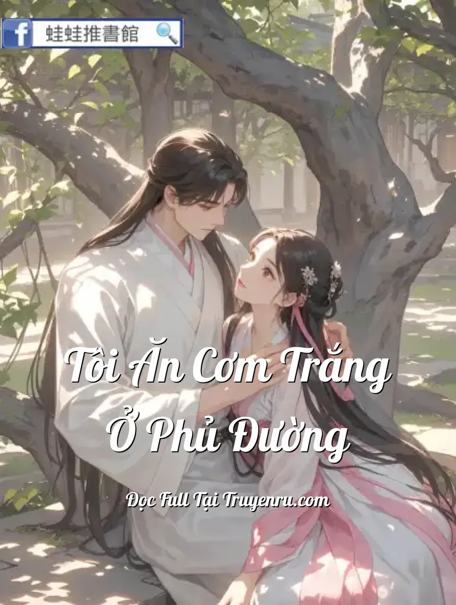 Tôi Ăn Cơm Trắng Ở Phủ Đường