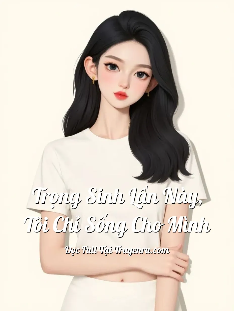 Bìa truyện Trọng Sinh Lần Này, Tôi Chỉ Sống Cho Mình
