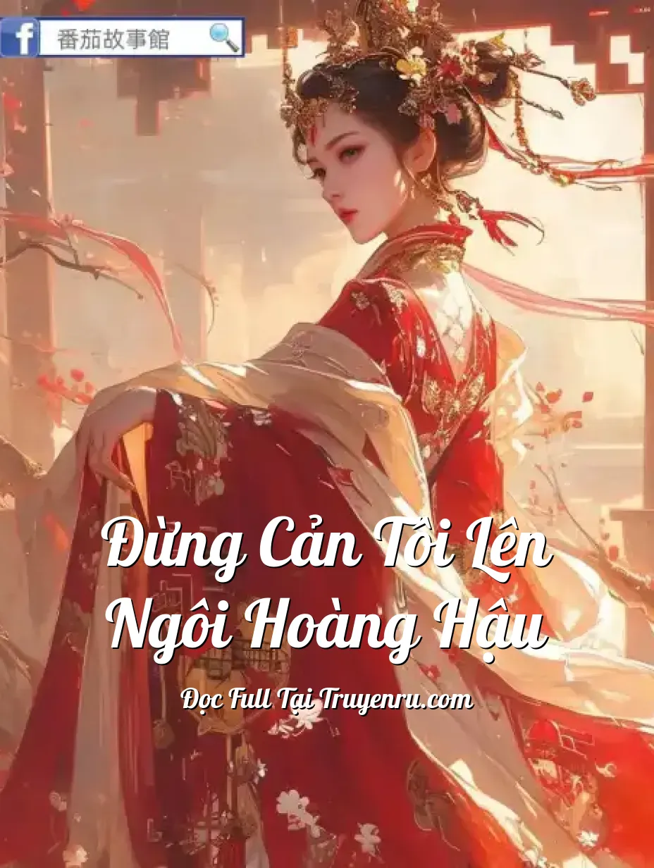 Đừng Cản Tôi Lên Ngôi Hoàng Hậu