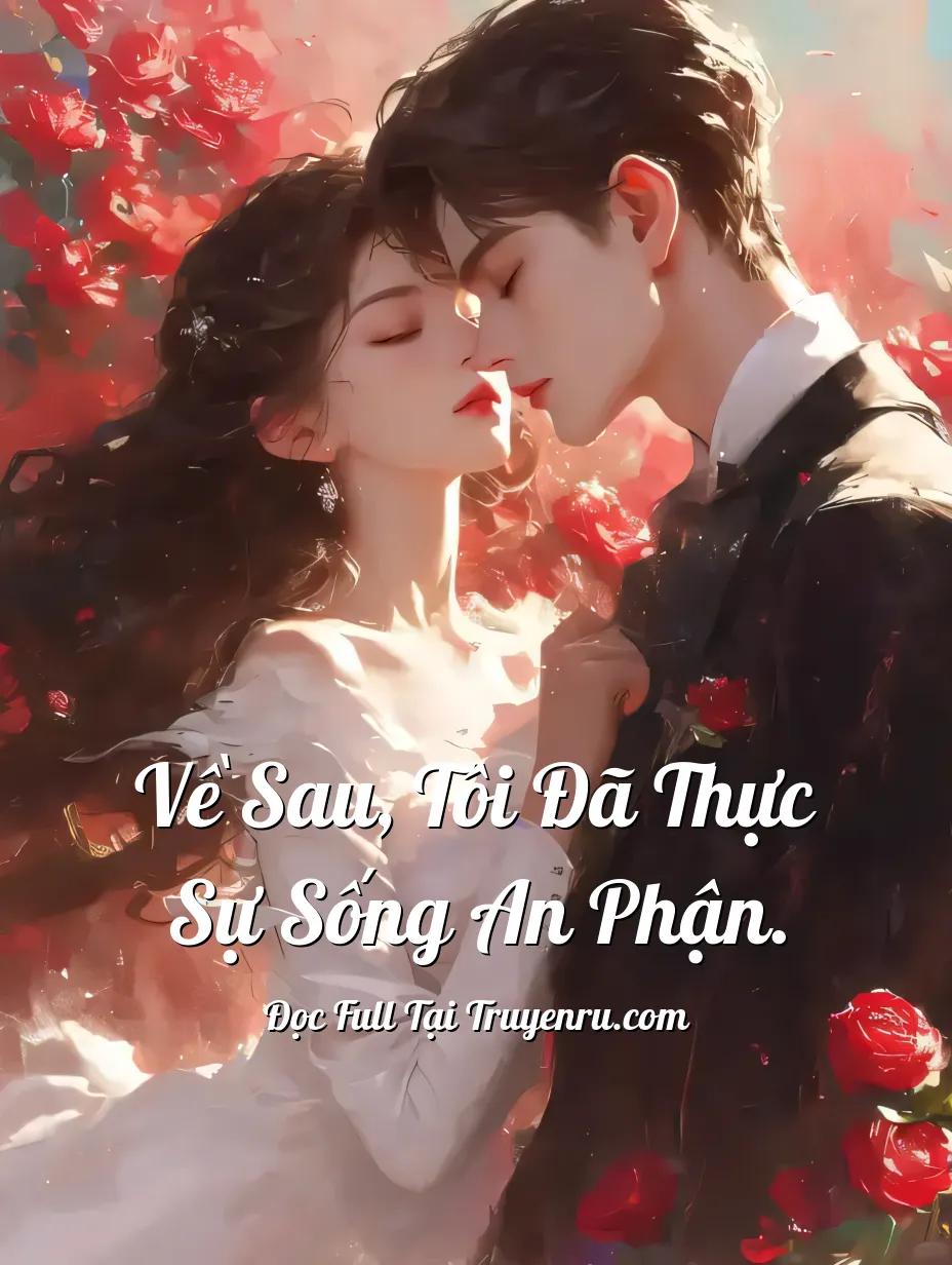 Về Sau, Tôi Đã Thực Sự Sống An Phận.