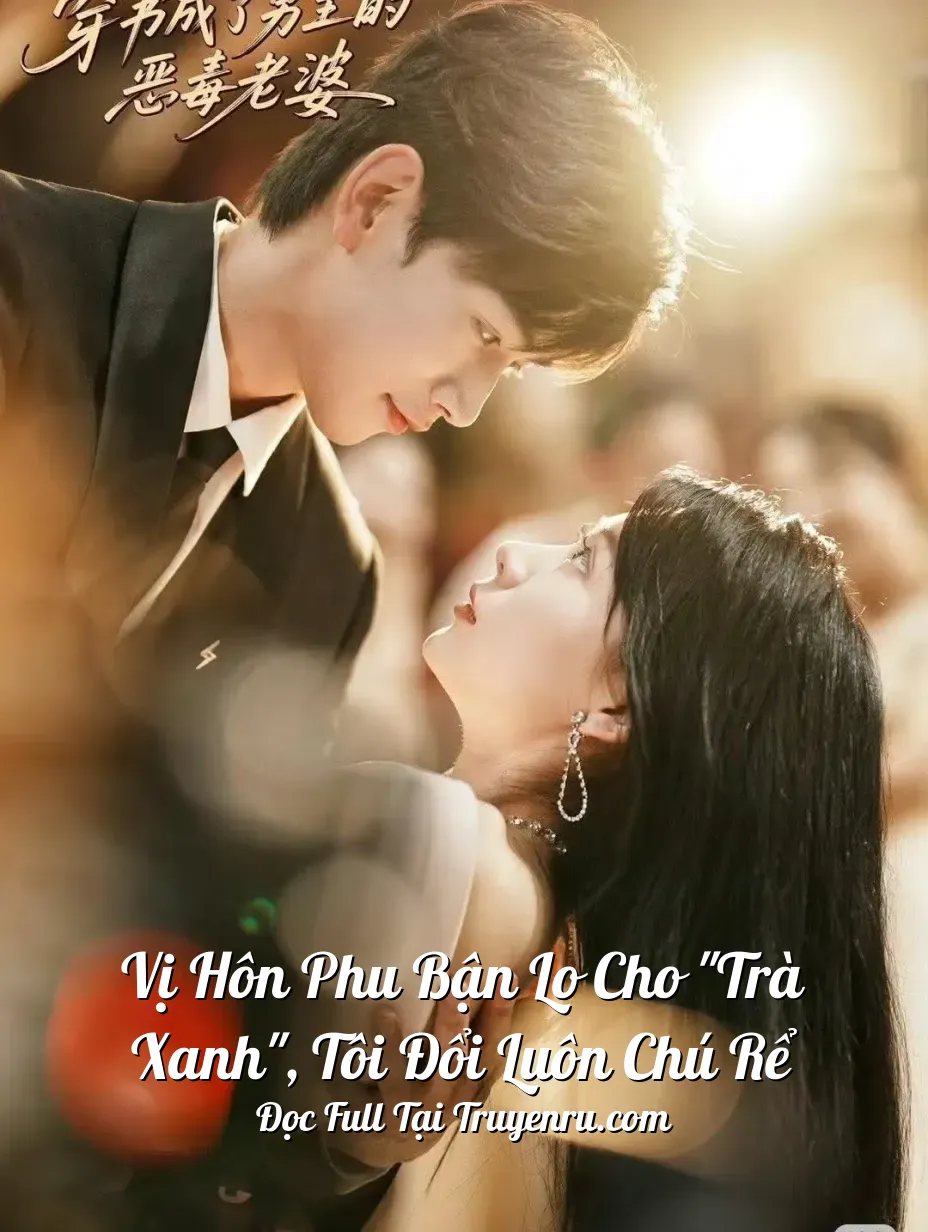 Bìa truyện Vị Hôn Phu Bận Lo Cho "Trà Xanh", Tôi Đổi Luôn Chú Rể