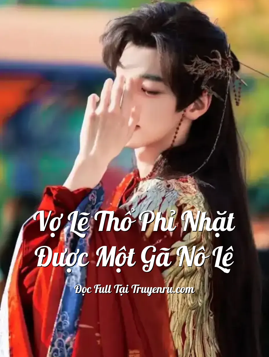Vợ Lẽ Thổ Phỉ Nhặt Được Một Gã Nô Lệ
