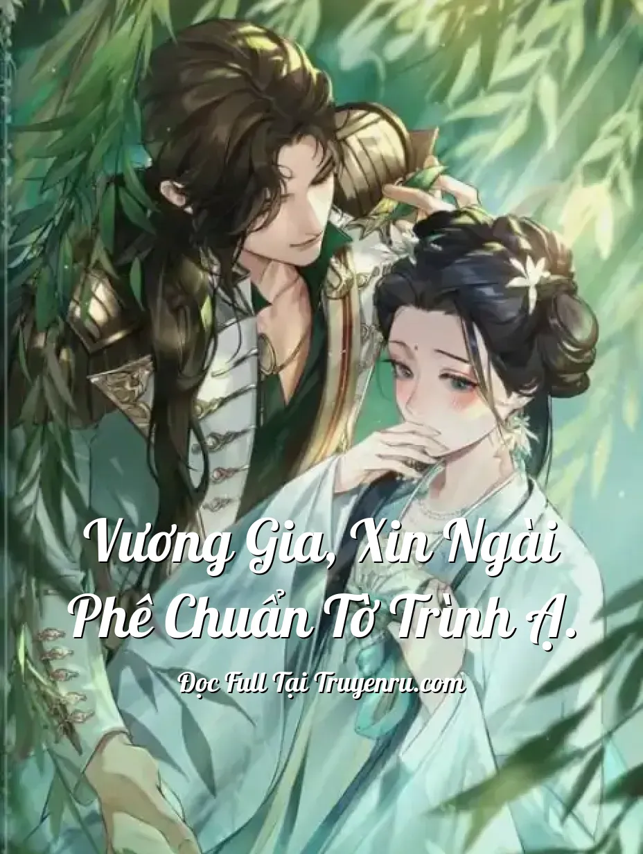Vương gia, xin Ngài phê chuẩn tờ trình ạ.
